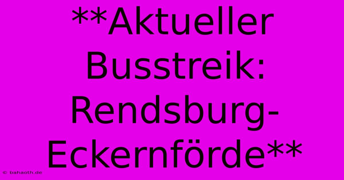 **Aktueller Busstreik: Rendsburg-Eckernförde**