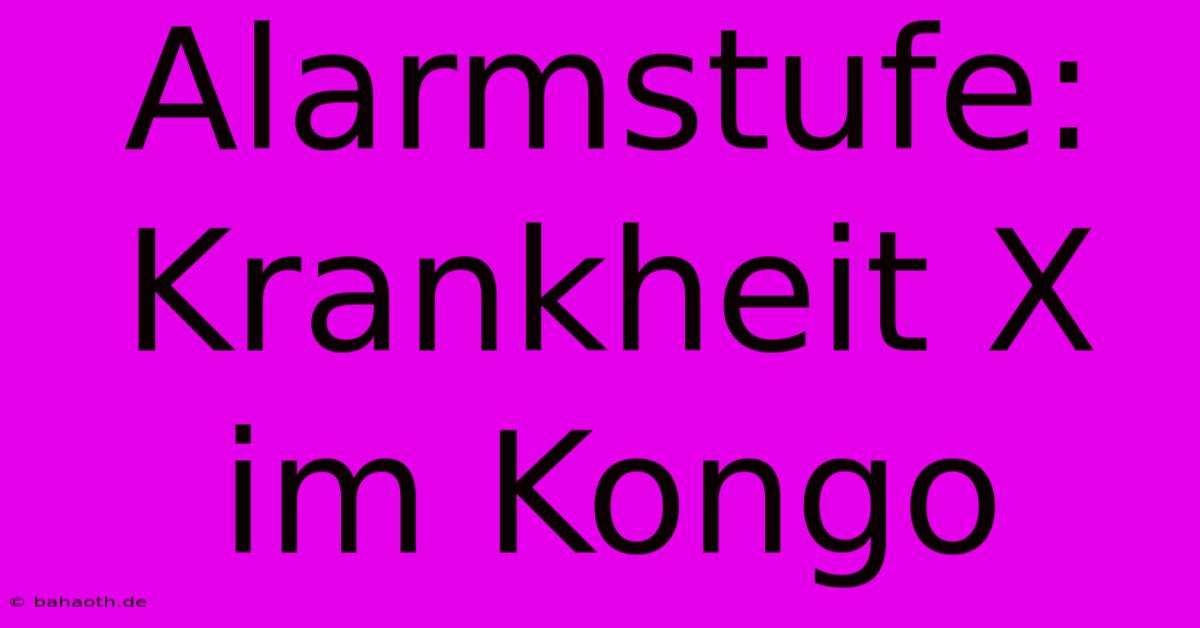 Alarmstufe: Krankheit X Im Kongo