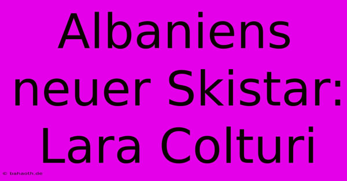 Albaniens Neuer Skistar: Lara Colturi