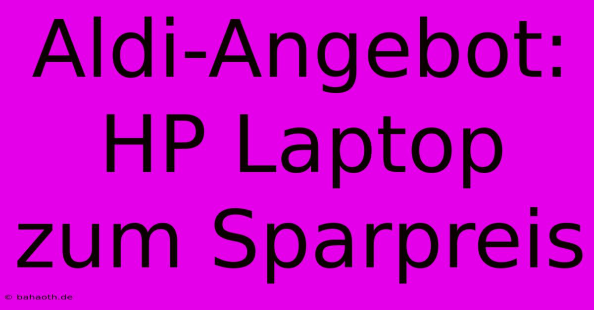 Aldi-Angebot: HP Laptop Zum Sparpreis