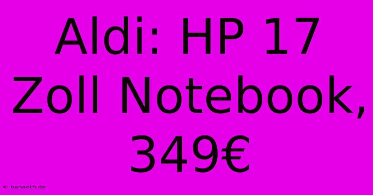 Aldi: HP 17 Zoll Notebook, 349€