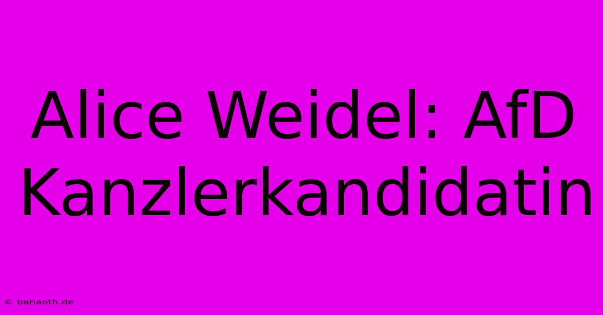 Alice Weidel: AfD Kanzlerkandidatin