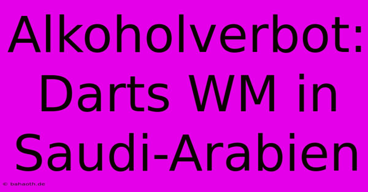 Alkoholverbot: Darts WM In Saudi-Arabien