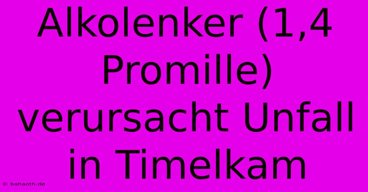 Alkolenker (1,4 Promille) Verursacht Unfall In Timelkam