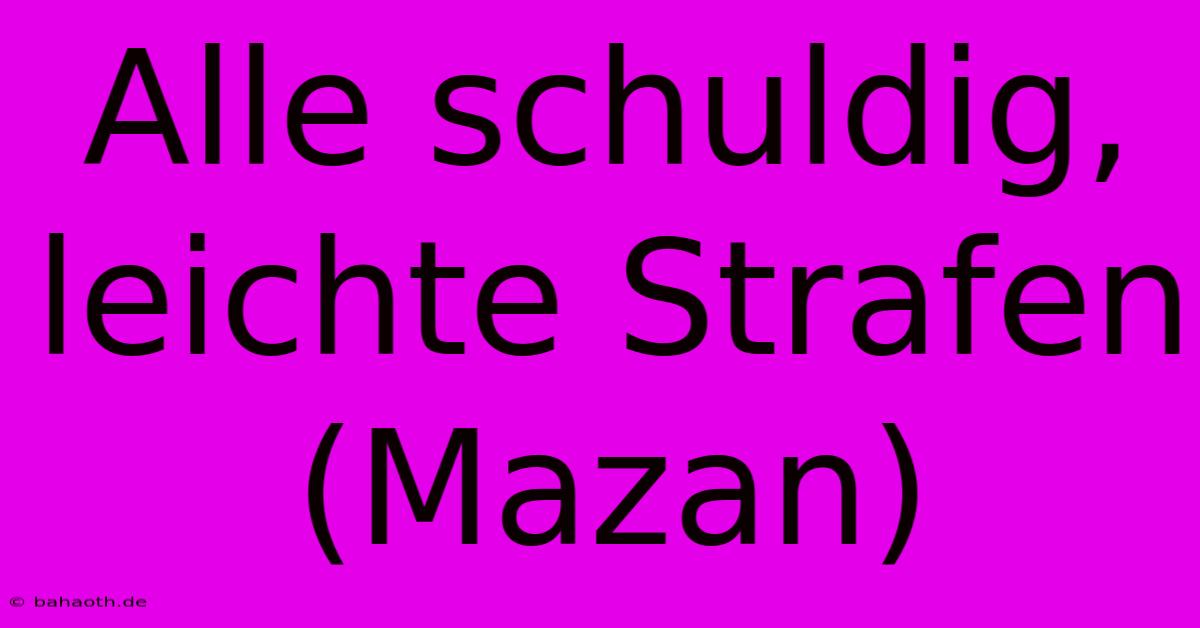 Alle Schuldig,  Leichte Strafen (Mazan)