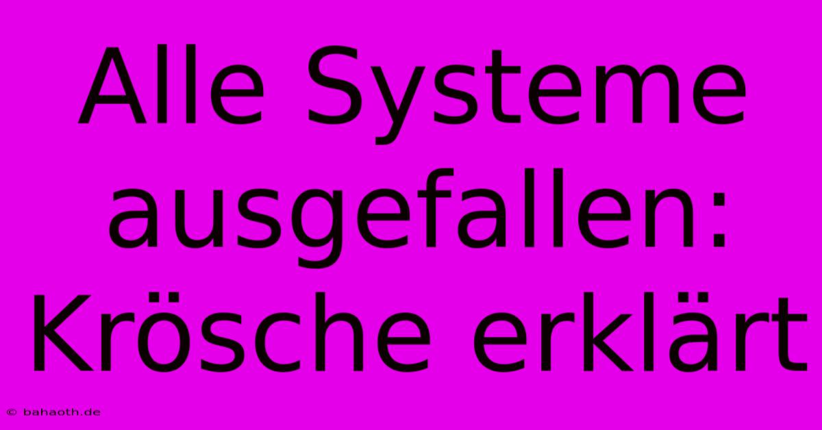 Alle Systeme Ausgefallen: Krösche Erklärt