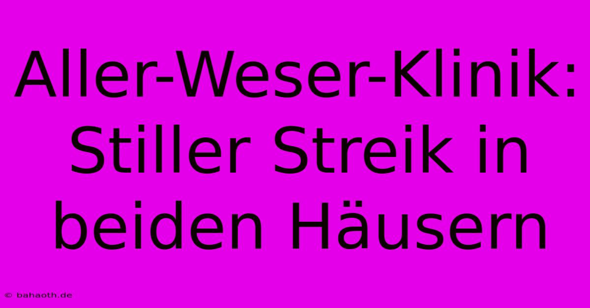 Aller-Weser-Klinik: Stiller Streik In Beiden Häusern