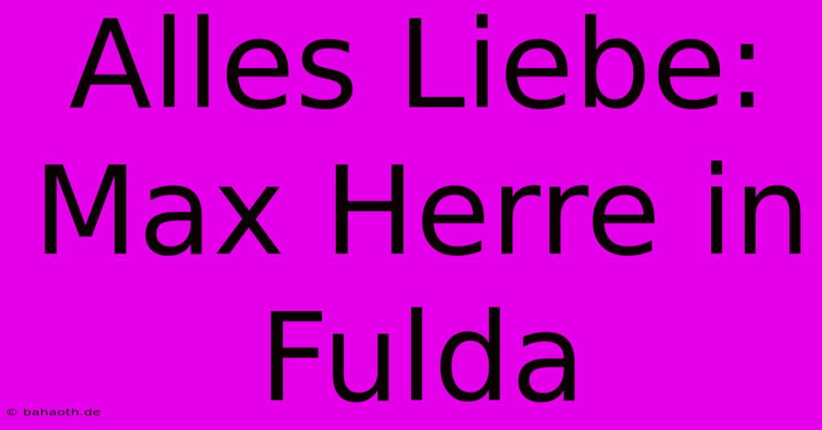 Alles Liebe: Max Herre In Fulda