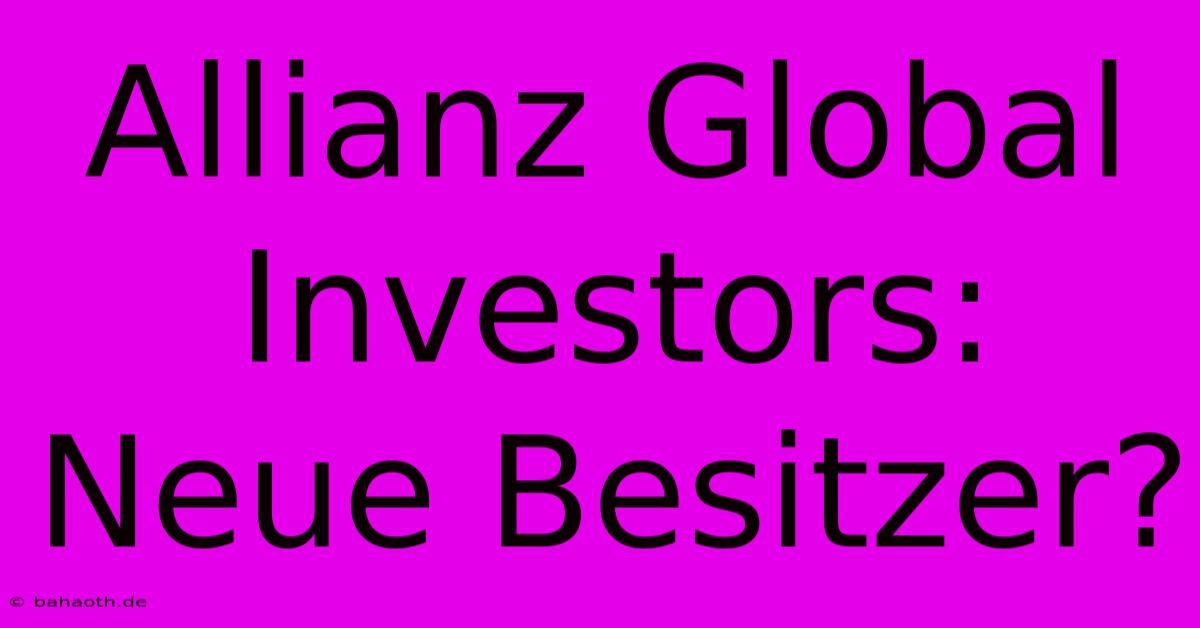 Allianz Global Investors: Neue Besitzer?