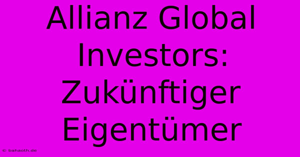 Allianz Global Investors: Zukünftiger Eigentümer