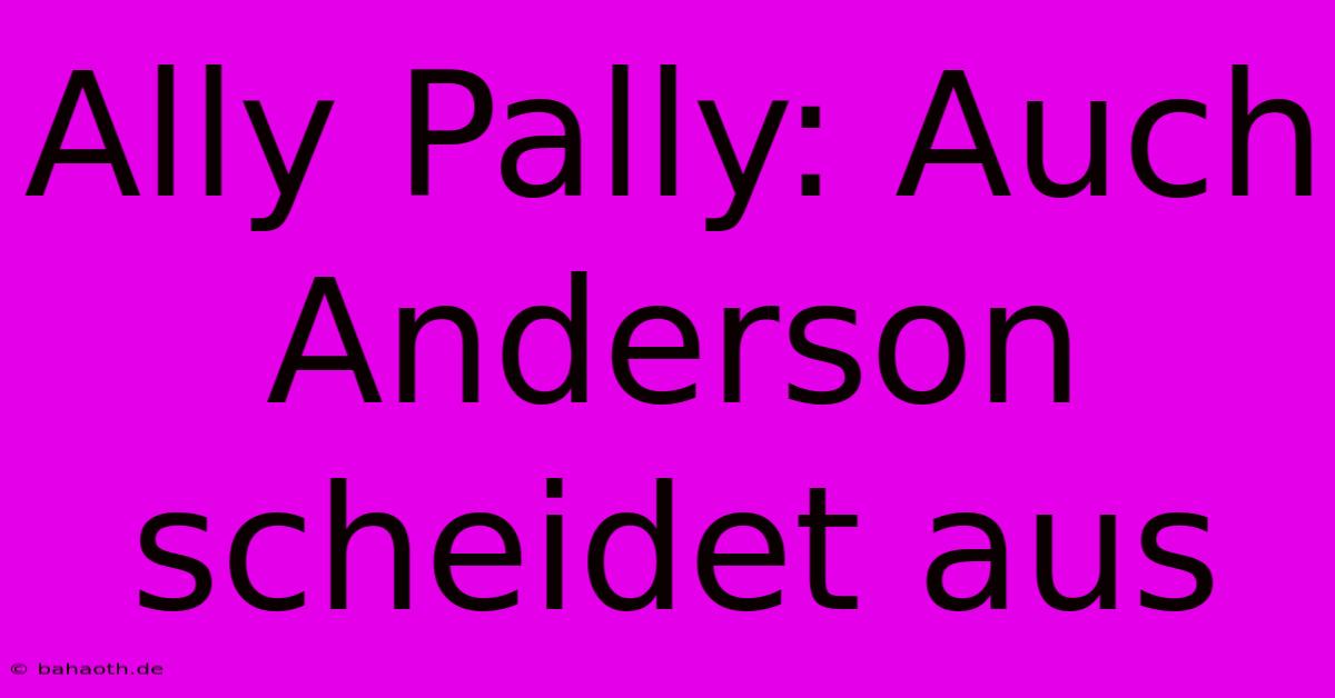 Ally Pally: Auch Anderson Scheidet Aus