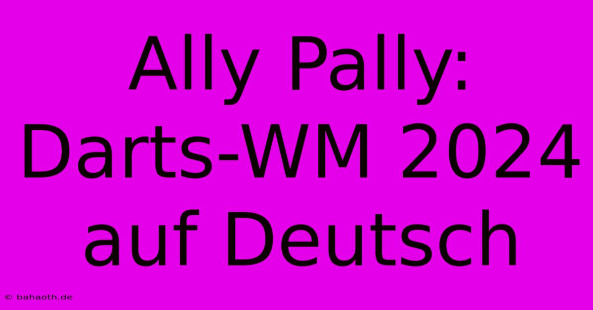 Ally Pally: Darts-WM 2024 Auf Deutsch