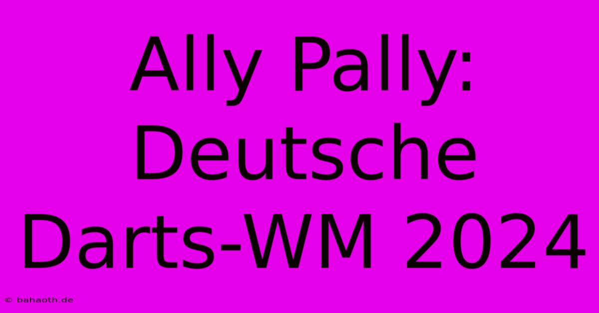 Ally Pally: Deutsche Darts-WM 2024