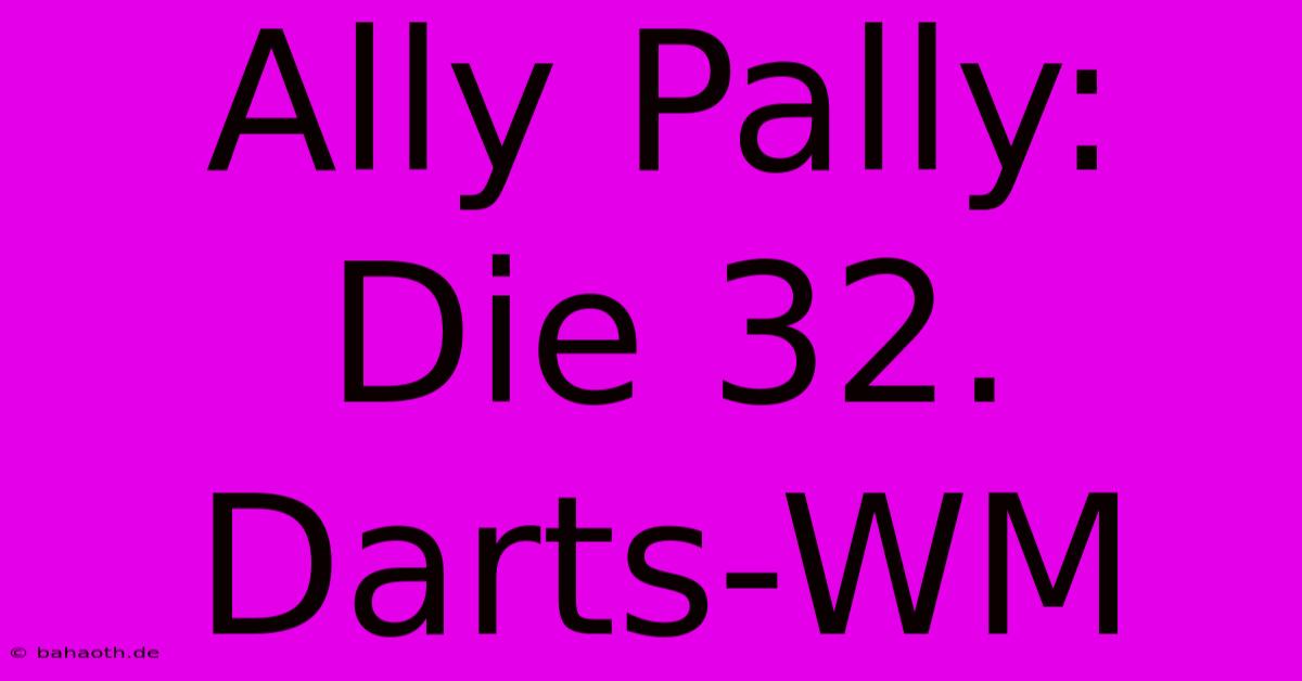 Ally Pally: Die 32. Darts-WM