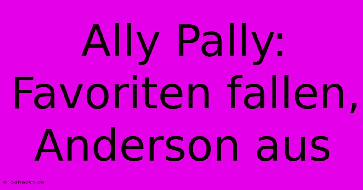 Ally Pally: Favoriten Fallen, Anderson Aus