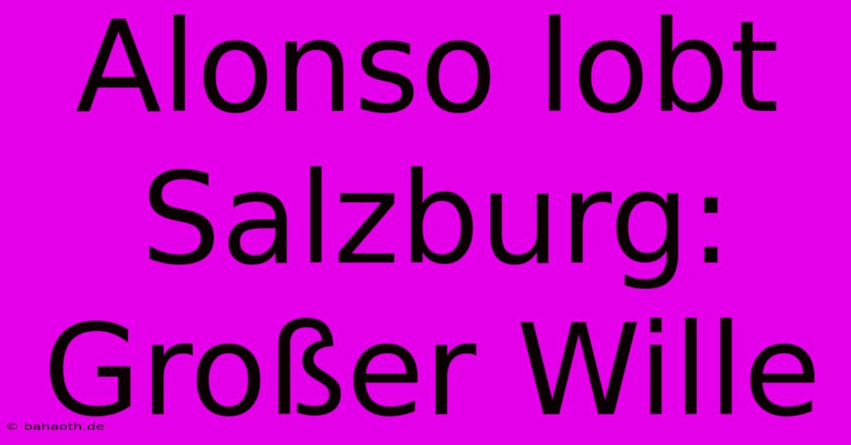 Alonso Lobt Salzburg: Großer Wille