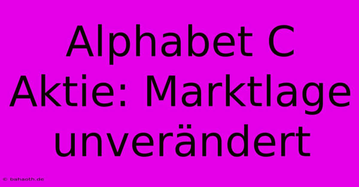 Alphabet C Aktie: Marktlage Unverändert