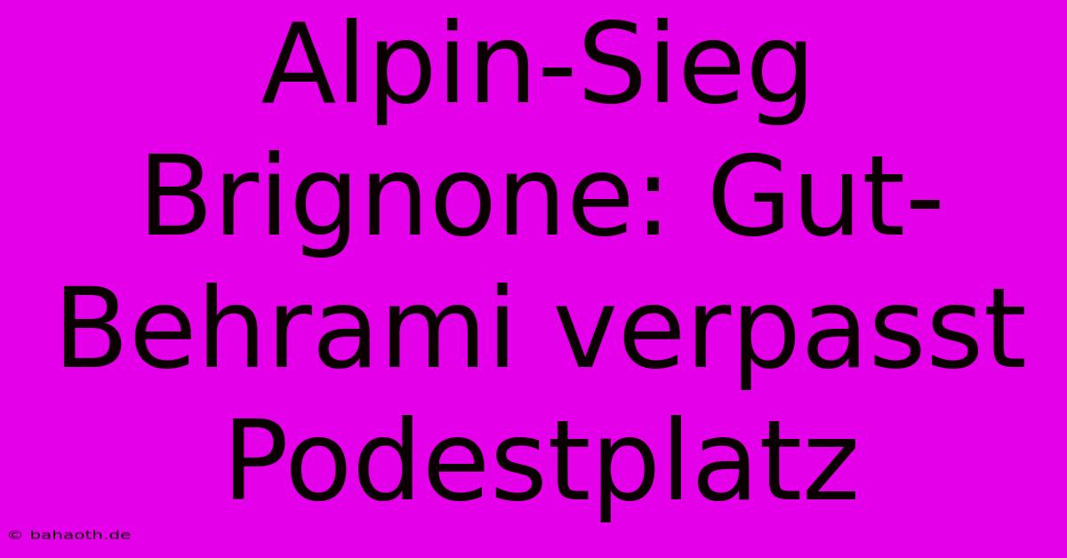 Alpin-Sieg Brignone: Gut-Behrami Verpasst Podestplatz