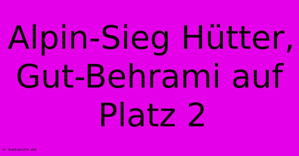 Alpin-Sieg Hütter, Gut-Behrami Auf Platz 2