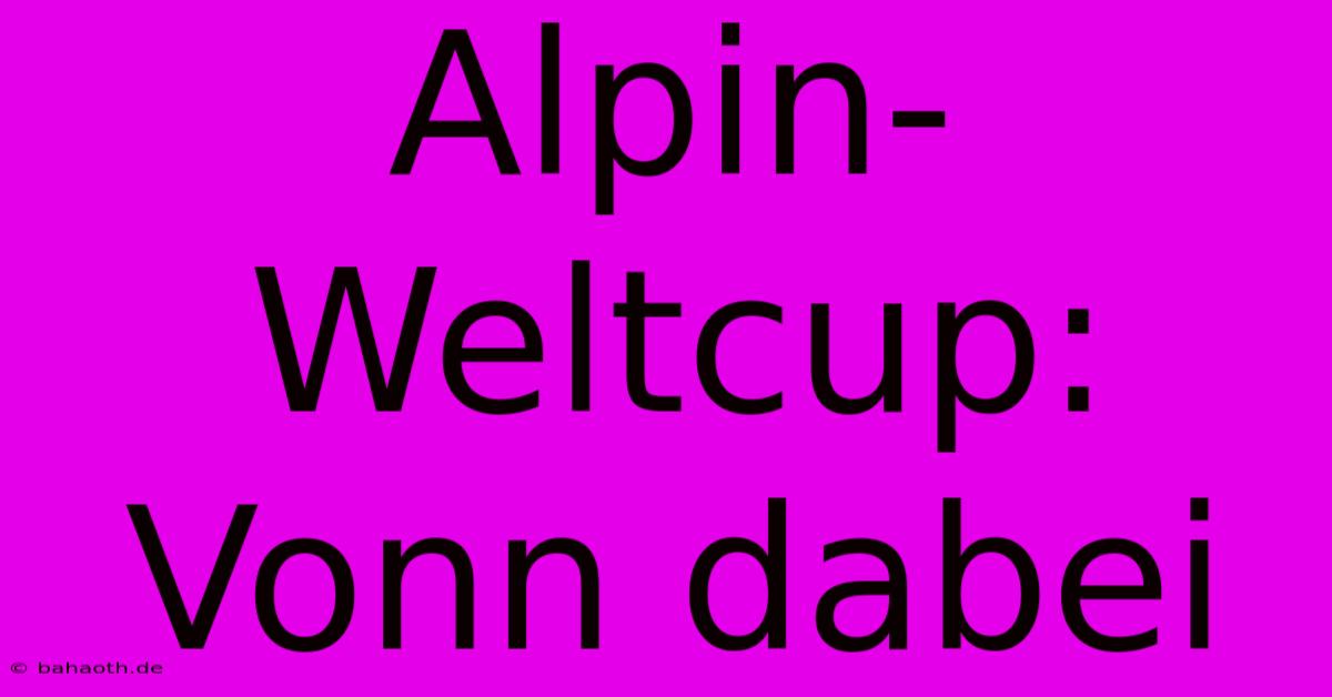 Alpin-Weltcup: Vonn Dabei