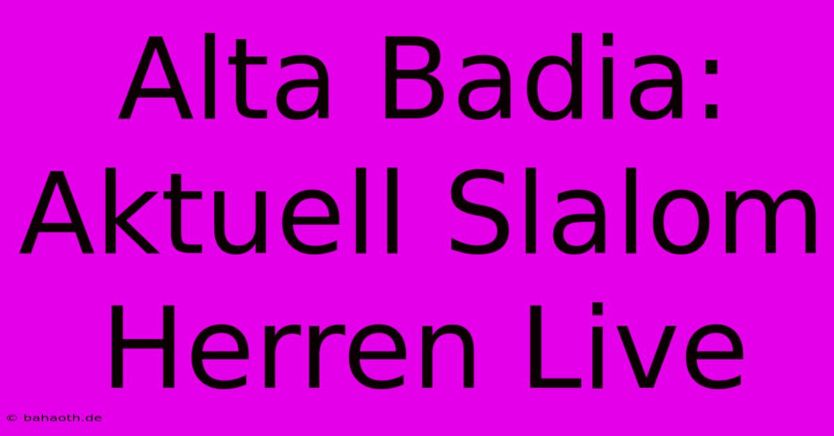 Alta Badia: Aktuell Slalom Herren Live