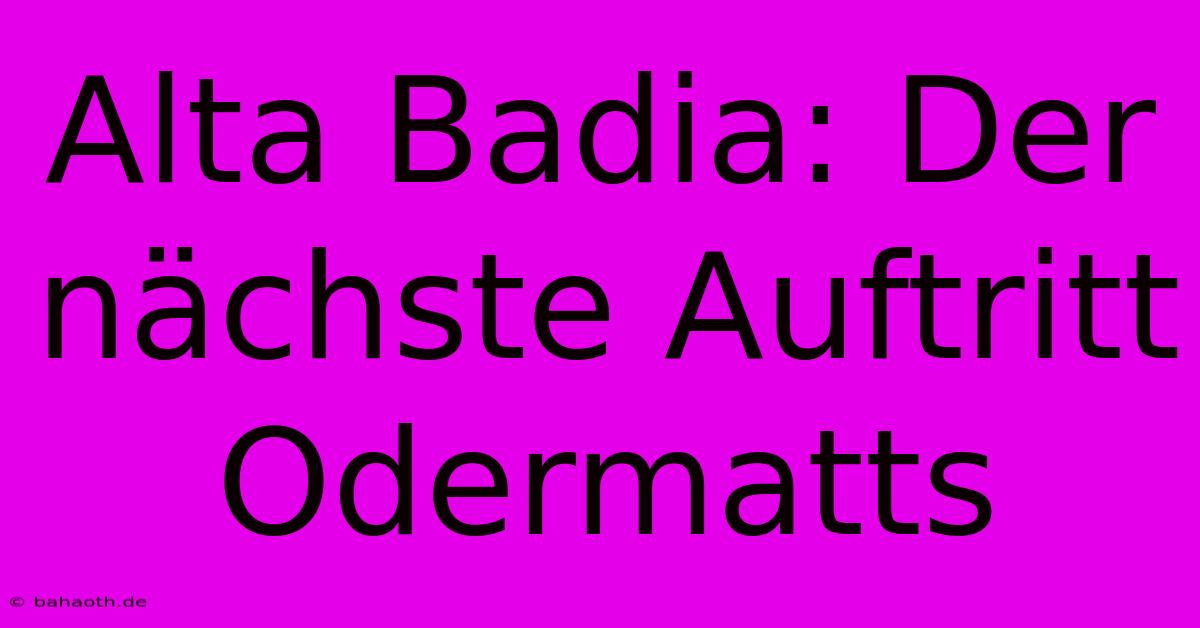 Alta Badia: Der Nächste Auftritt Odermatts