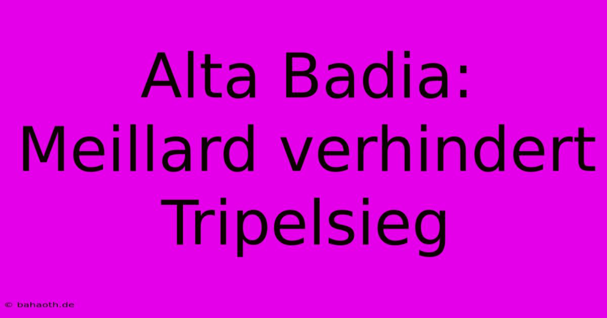 Alta Badia: Meillard Verhindert Tripelsieg