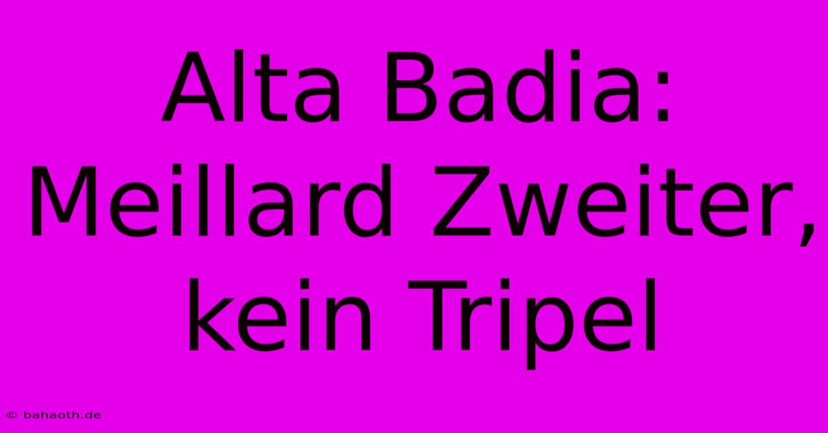 Alta Badia: Meillard Zweiter, Kein Tripel