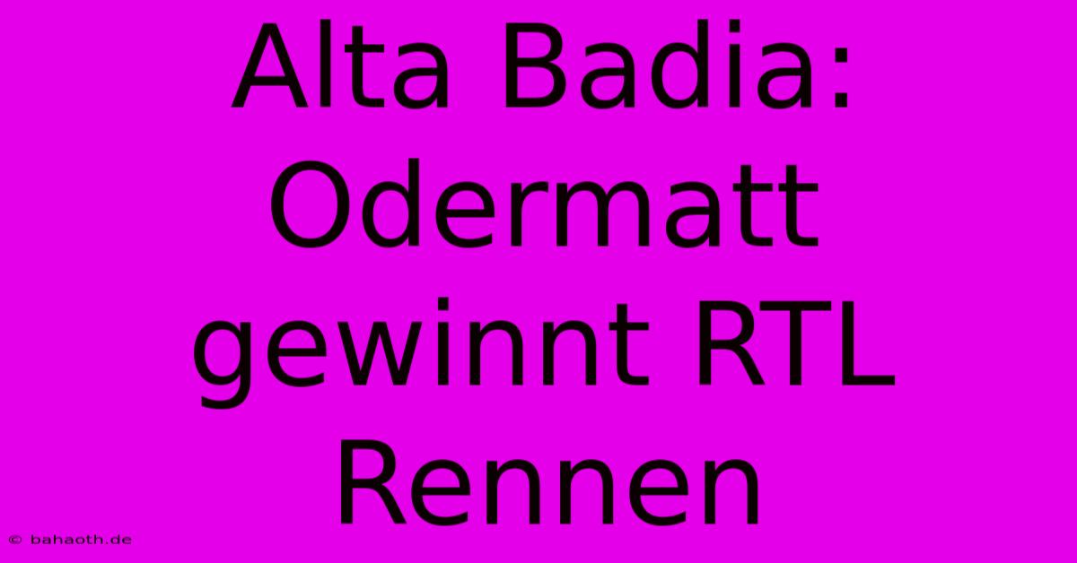 Alta Badia: Odermatt Gewinnt RTL Rennen