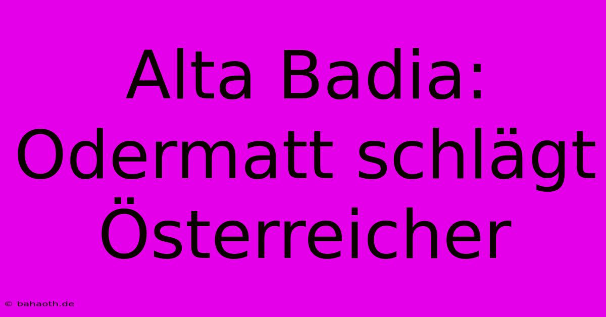 Alta Badia: Odermatt Schlägt Österreicher