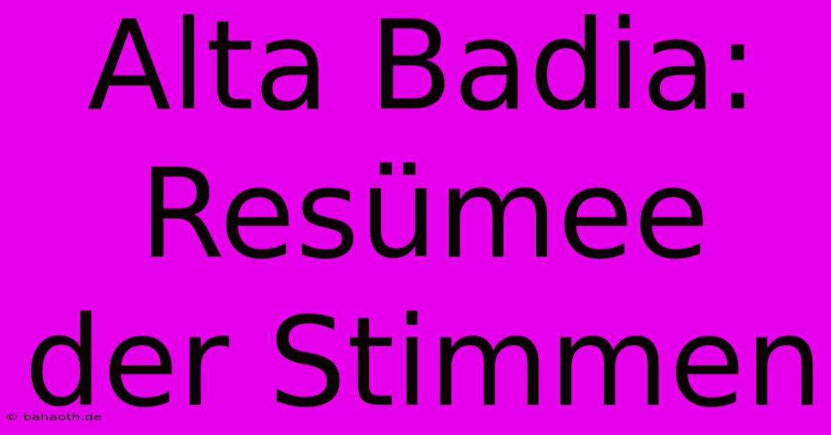 Alta Badia:  Resümee Der Stimmen