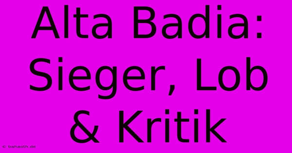 Alta Badia:  Sieger, Lob & Kritik