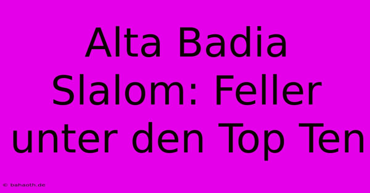 Alta Badia Slalom: Feller Unter Den Top Ten