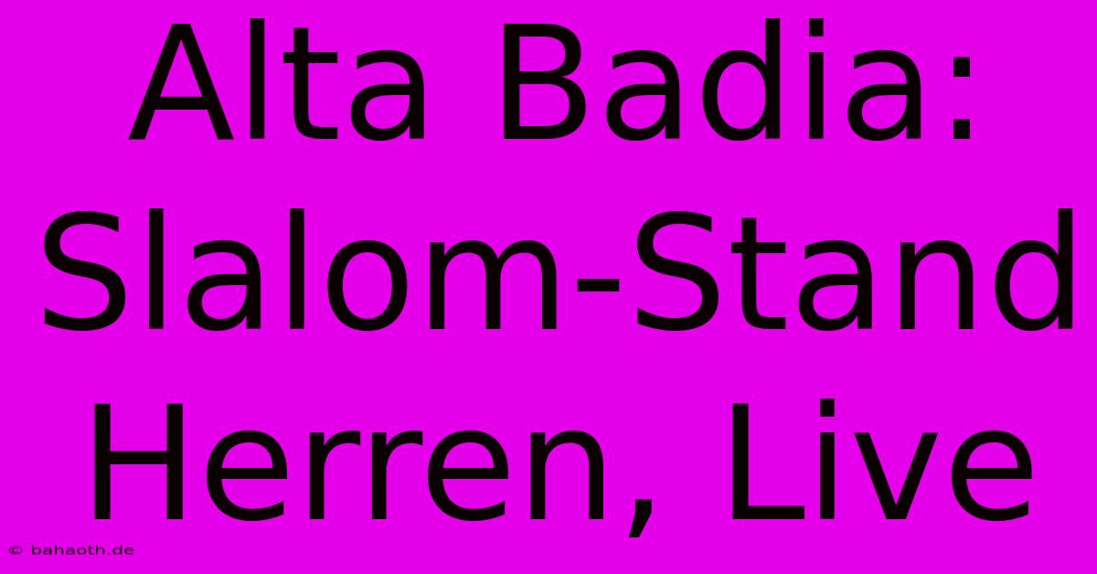 Alta Badia: Slalom-Stand Herren, Live