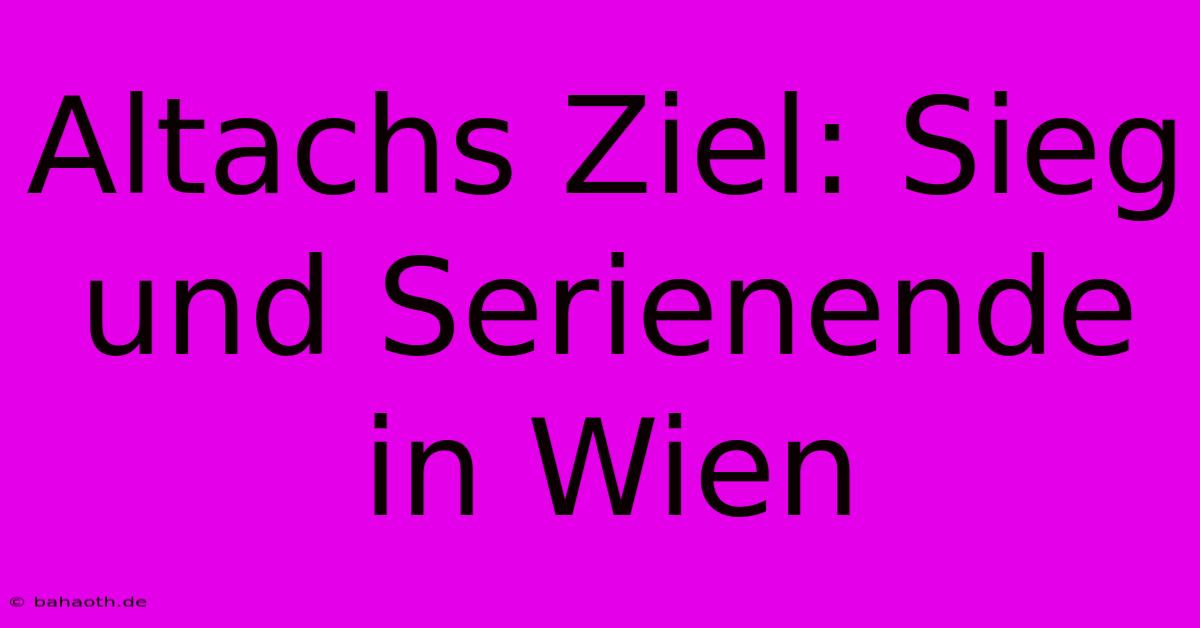 Altachs Ziel: Sieg Und Serienende In Wien