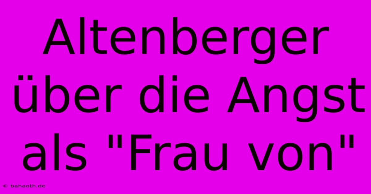 Altenberger Über Die Angst Als 