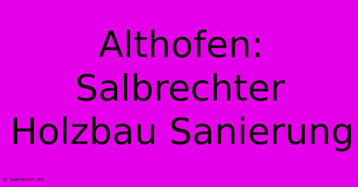 Althofen: Salbrechter Holzbau Sanierung