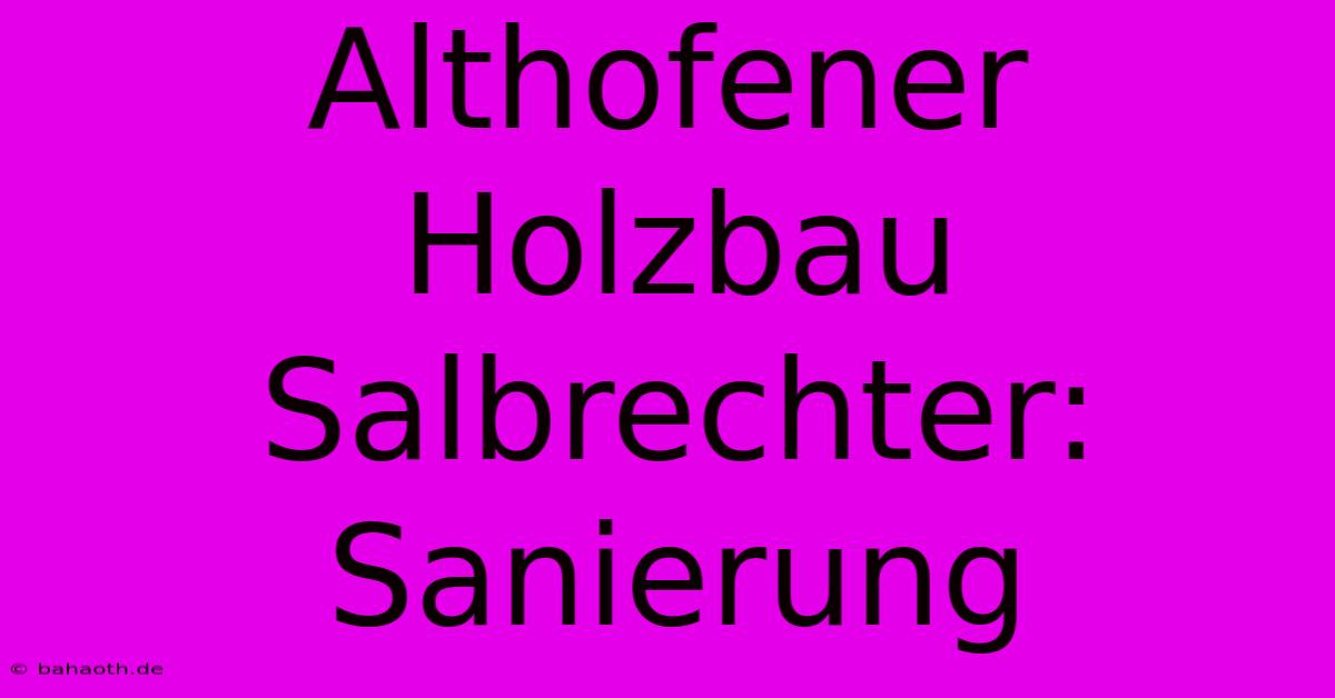 Althofener Holzbau Salbrechter: Sanierung