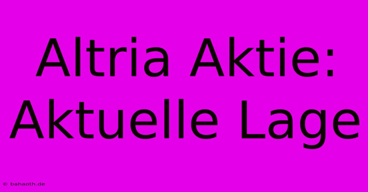 Altria Aktie: Aktuelle Lage