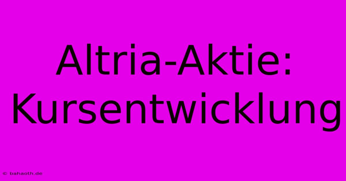 Altria-Aktie: Kursentwicklung