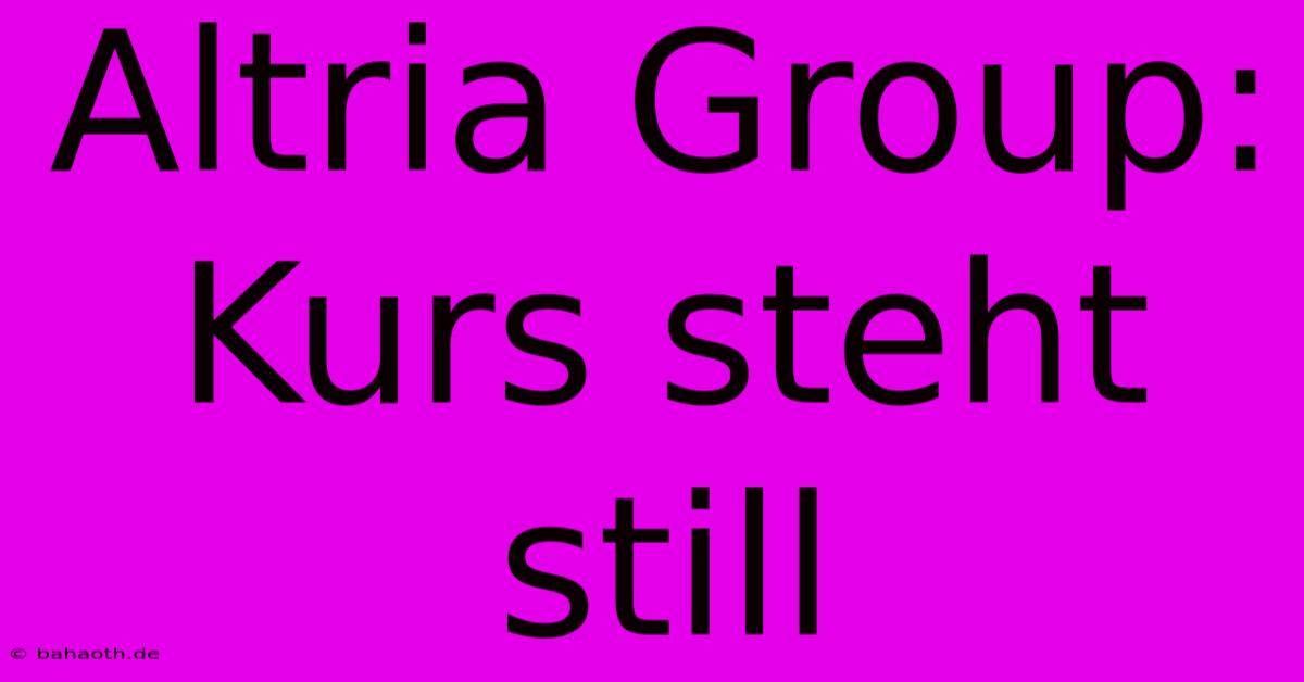 Altria Group: Kurs Steht Still