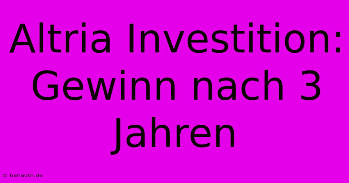 Altria Investition: Gewinn Nach 3 Jahren