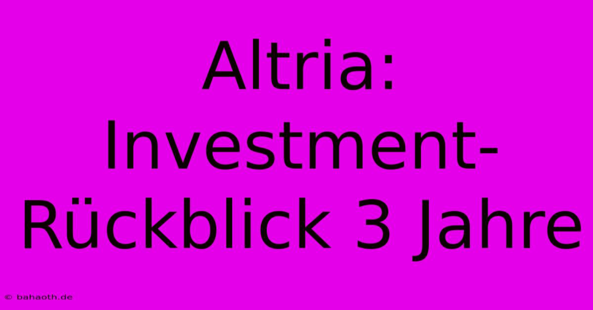 Altria:  Investment-Rückblick 3 Jahre