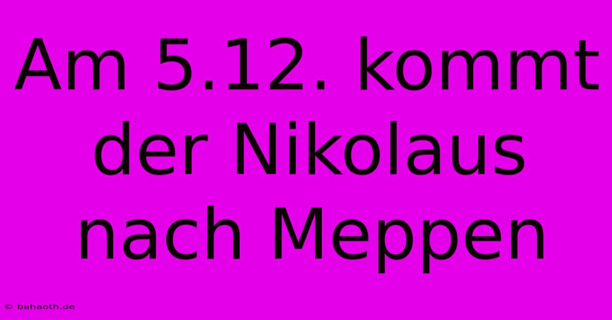 Am 5.12. Kommt Der Nikolaus Nach Meppen