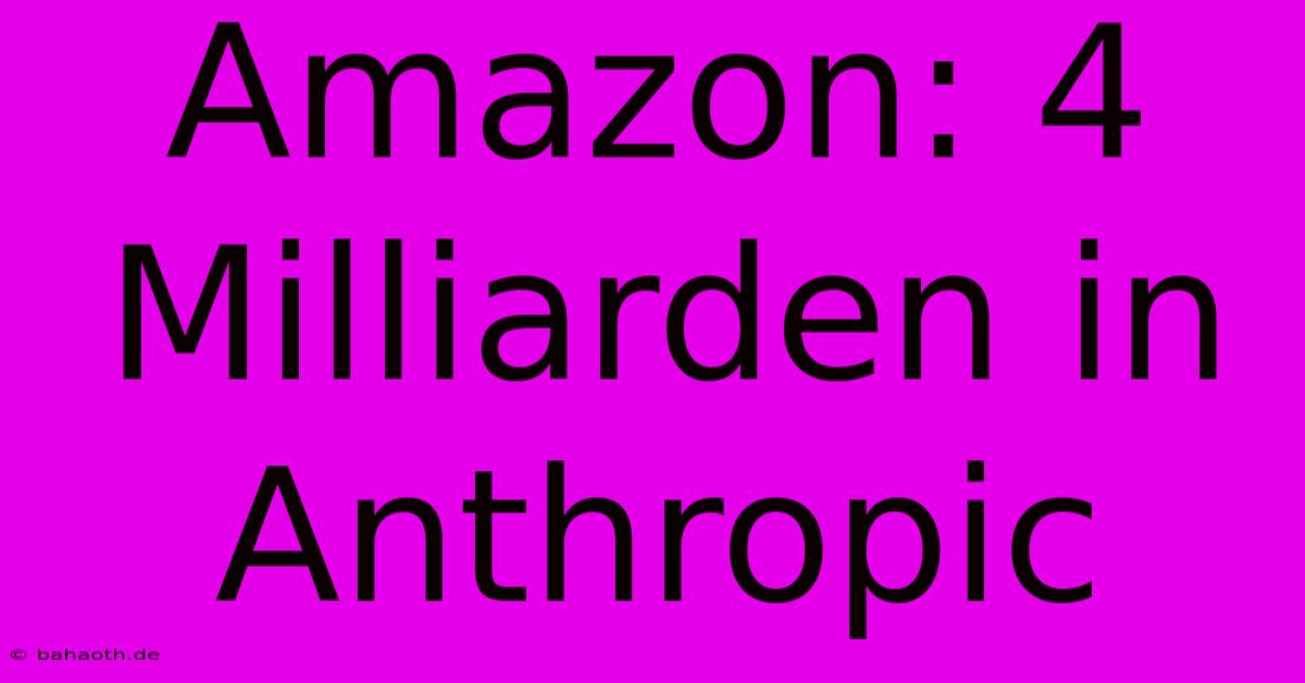 Amazon: 4 Milliarden In Anthropic