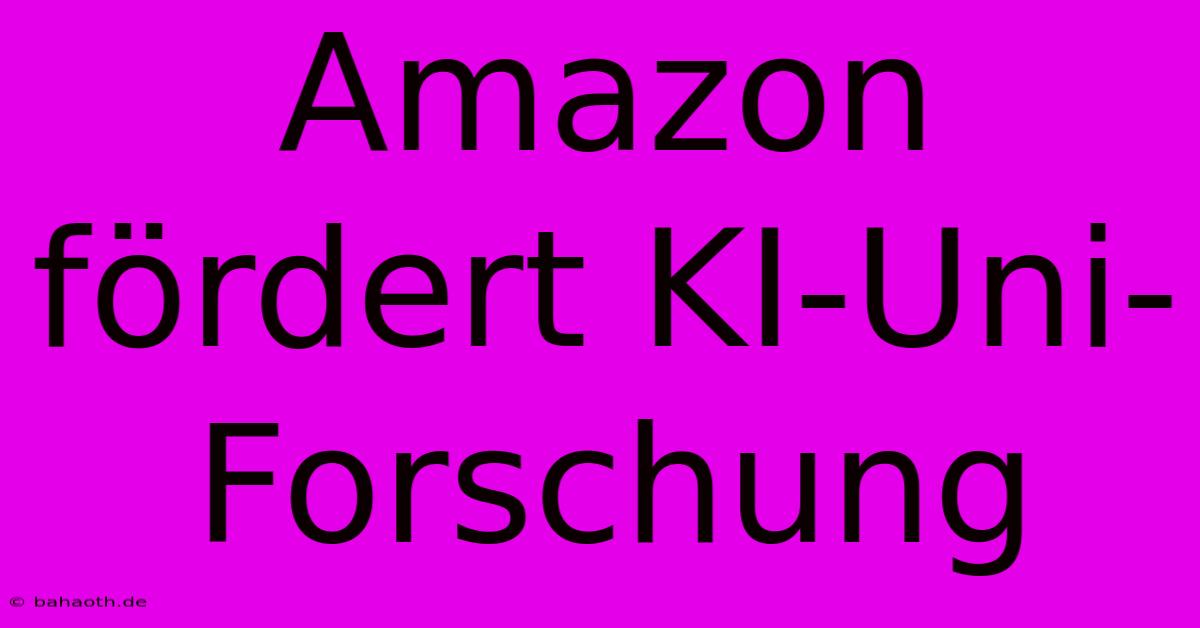 Amazon Fördert KI-Uni-Forschung