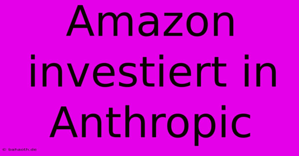 Amazon Investiert In Anthropic