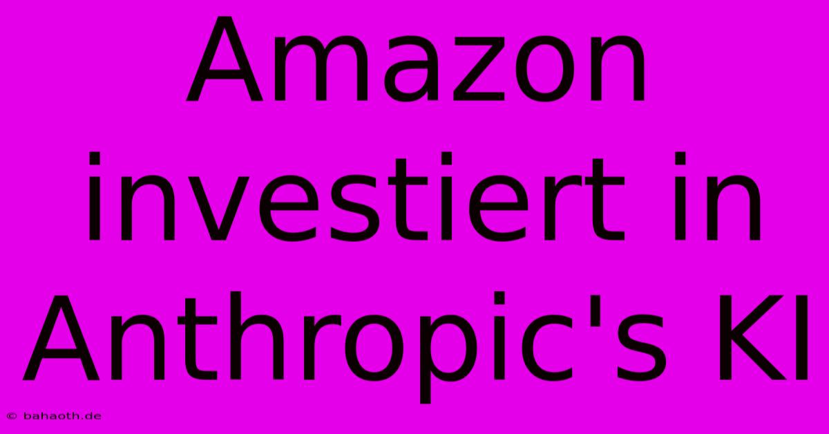 Amazon Investiert In Anthropic's KI