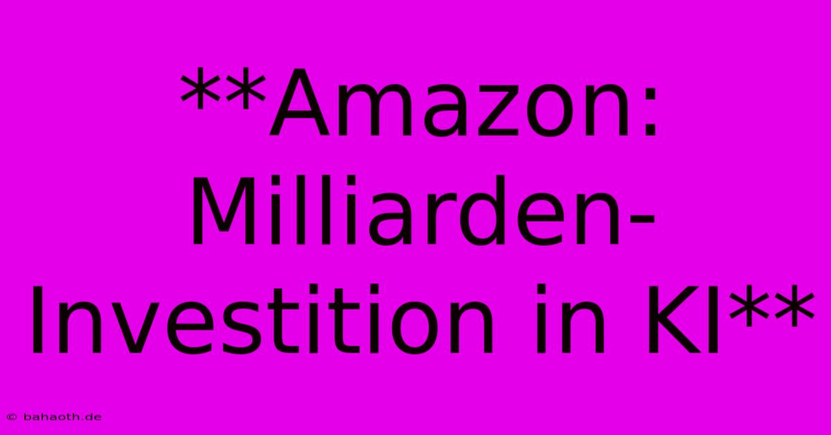 **Amazon: Milliarden-Investition In KI**