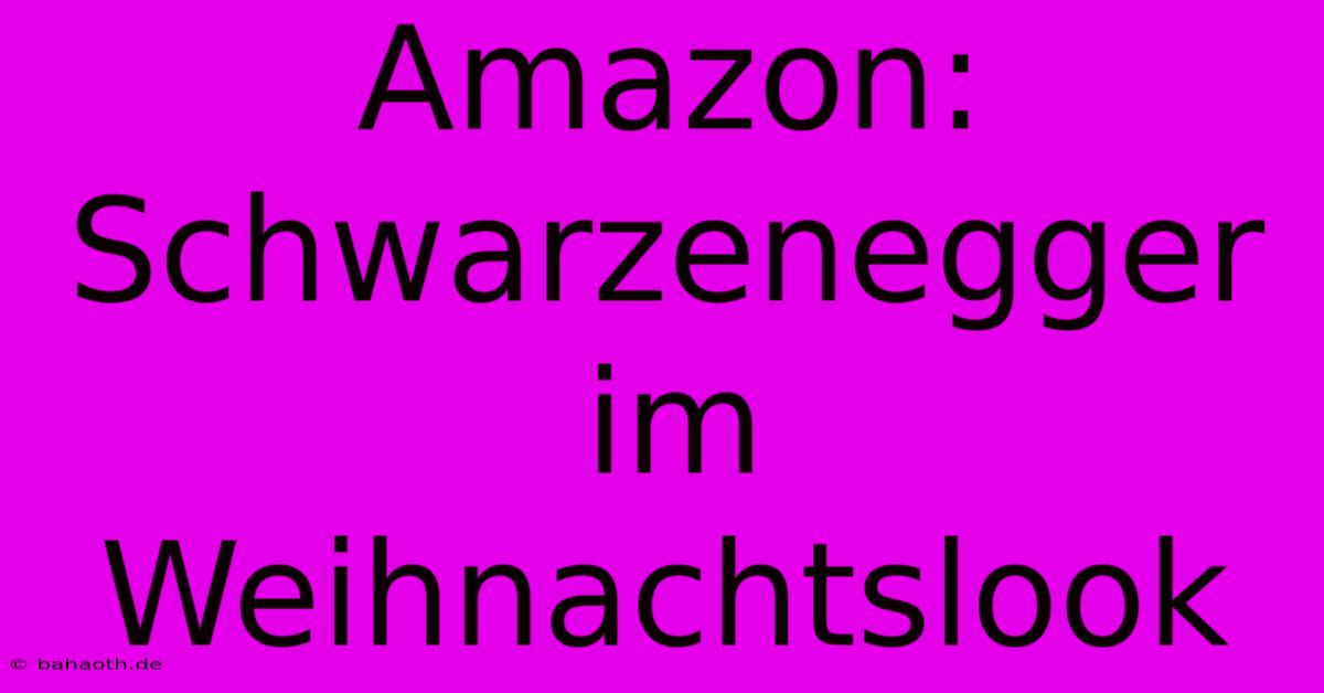 Amazon: Schwarzenegger Im Weihnachtslook